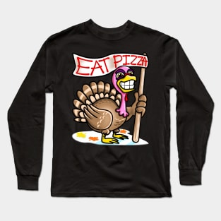 Eat Pizza Not Turkey Funny Thanksgiving Gift Long Sleeve T-Shirt